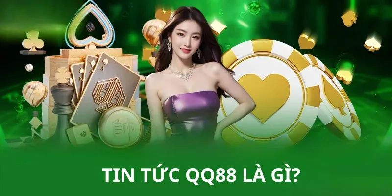 Tin tức QQ88 giúp bạn cập nhật được các thông tin mới nhất